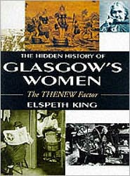 Cover for Elspeth King · The Hidden History Of Glasgow's Women: The THENEW Factor (Hardcover Book) (1993)