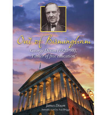 Cover for James Dixon · Out of Birmingham: George Dixon (1820-98), 'Father of Free Education' (Paperback Book) (2013)