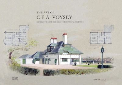 Cover for David Cole · Art of CF Voysey: English Pioneer Modernist Architect and (Hardcover Book) (2015)