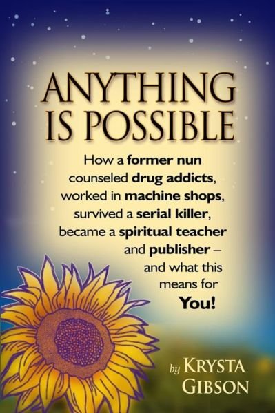 Cover for Krysta Gibson · Anything is Possible: How a Former Nun Counseled Drug Addicts, Worked in Machine Shops, Survived a Serial Killer, Became a Spiritual Teacher (Paperback Book) (2015)