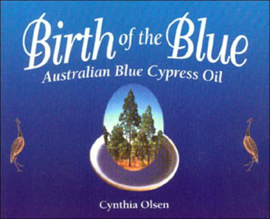 Cover for Cynthia Olsen · Birth of the Blue: Australian Blue Cypress Oil (Paperback Book) (2000)