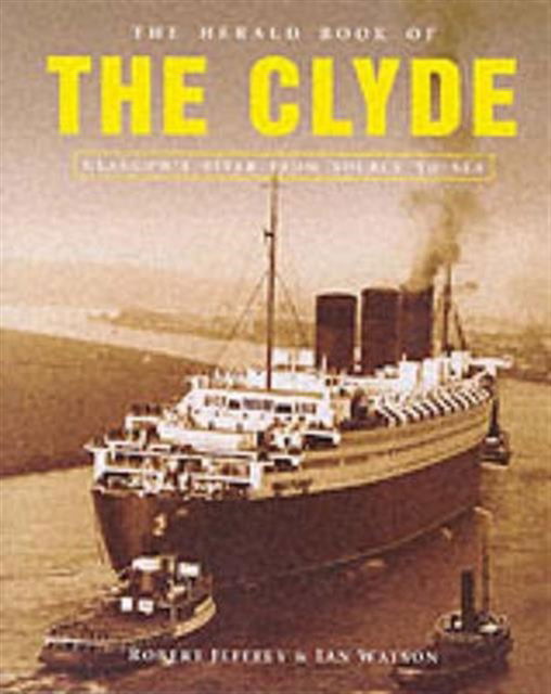 The Herald Book of the Clyde: Glasgow's River from Source to Sea - Ian Watson - Books - Bonnier Books Ltd - 9781903265048 - July 25, 2000