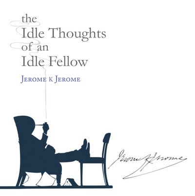 Cover for Jerome K Jerome · The Idle Thoughts of an Idle Fellow - Snowbooks Signature Series (Hardcover bog) (2004)