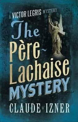 Cover for Claude Izner · Pere-Lachaise Mystery: 2nd Victor Legris Mystery: Victor Legris Bk 2 (Paperback Book) (2007)