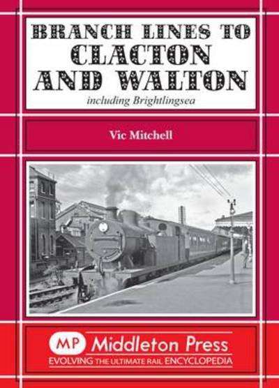 Cover for Vic Mitchell · Branch Lines to Clacton &amp; Walton: Including Brightlingsea - Branch Lines (Hardcover Book) (2011)