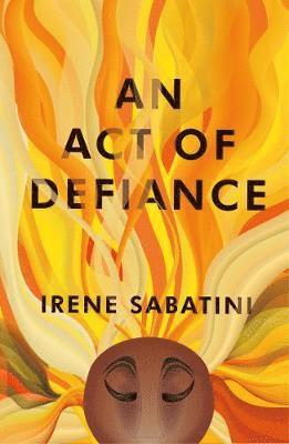 An Act of Defiance - Sabatini, Irene (Writer) - Books - The Indigo Press - 9781911648048 - March 19, 2020