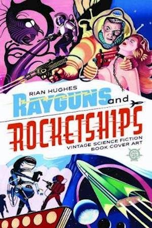 Cover for Rian Hughes · Rayguns And Rocketships: Vintage Science Fiction Book Cover Art (Innbunden bok) (2022)