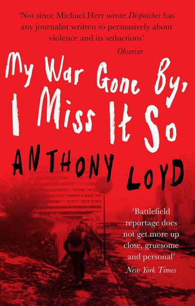 Cover for Anthony Loyd · My War Gone by, I Miss it So (Paperback Book) (2019)