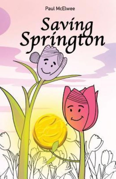 Saving Springton - Paul McElwee - Książki - Crystal Peake Publisher - 9781912948048 - 3 maja 2019