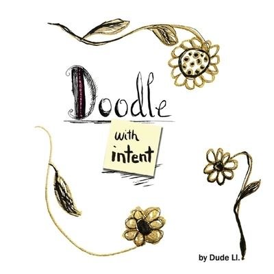 Cover for Dude Ll. · Doodle with Intent: Book 1 - Doodle with Intent (Paperback Book) (2019)