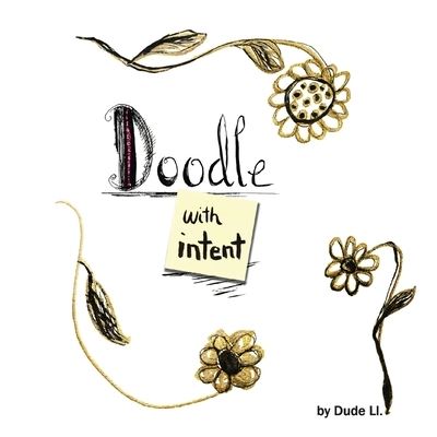 Cover for Dude Ll. · Doodle with Intent: Book 1 - Doodle with Intent (Taschenbuch) (2019)