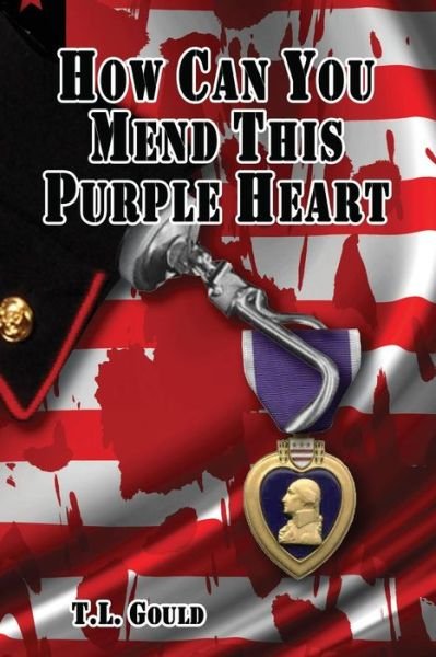 Cover for T L Gould · How Can You Mend This Purple Heart (Pocketbok) (2009)