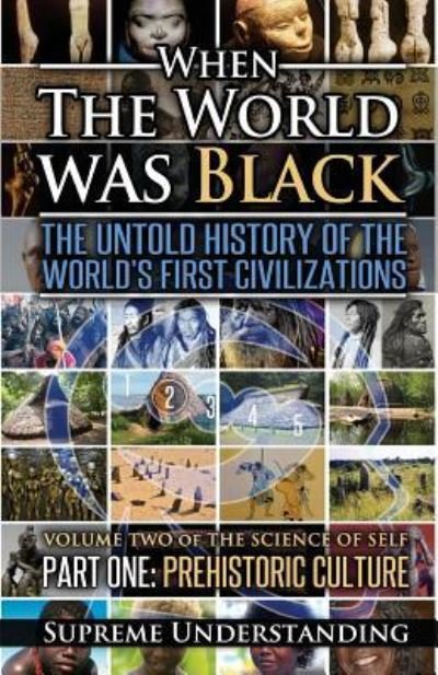 Cover for Supreme Understanding · When The World Was Black : The Untold History of the World's First Civilizations, Part One (Paperback Book) (2016)