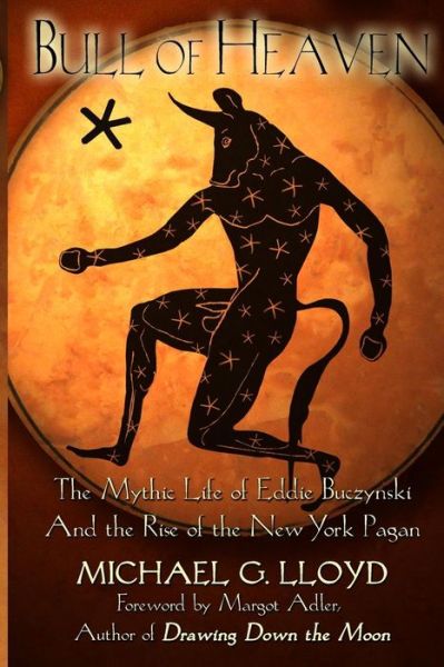 Cover for Michael Lloyd · Bull of Heaven: the Mythic Life of Eddie Buczynski and the Rise of the New York Pagan (Taschenbuch) (2012)