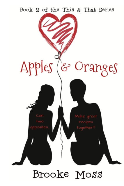 Cover for Brooke Moss · Apples &amp; Oranges: Can two opposites make great recipes together? - This &amp; That (Paperback Book) (2014)