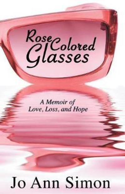 Cover for Jo Ann Simon · Rose-Colored Glasses A Memoir of Love, Loss and Hope (Paperback Book) (2018)