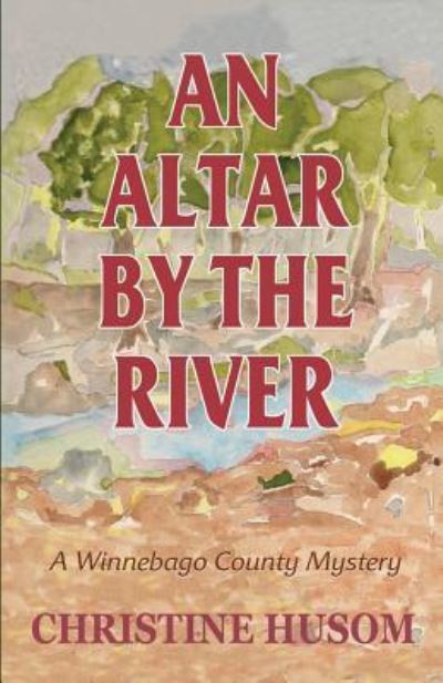 Cover for Christine A Husom · An Altar By The River (Paperback Book) (2018)