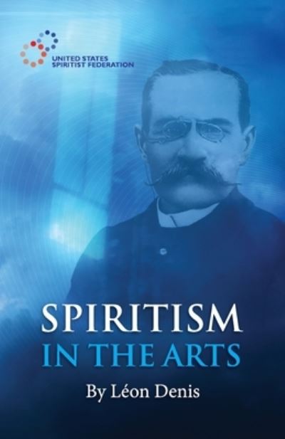 Cover for Leon Denis · Spiritism in the Arts (Pocketbok) (2018)