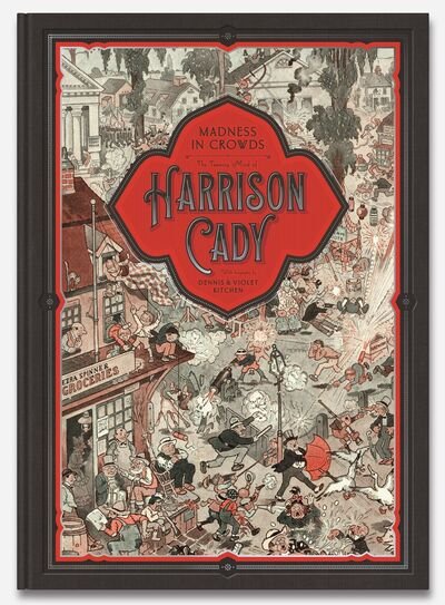 MADNESS IN CROWDS: The Teeming Mind of Harrison Cady: The Teeming Mind of Harrison Cady - Denis Kitchen - Kirjat - Beehive Books - 9781948886048 - torstai 19. marraskuuta 2020