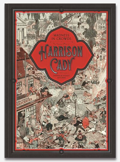 MADNESS IN CROWDS: The Teeming Mind of Harrison Cady: The Teeming Mind of Harrison Cady - Denis Kitchen - Books - Beehive Books - 9781948886048 - October 22, 2020