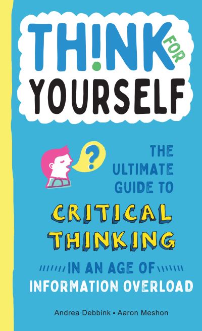 Cover for Andrea Debbink · Think for Yourself: The Ultimate Guide to Critical Thinking in an Age of Information Overload (Hardcover Book) (2020)