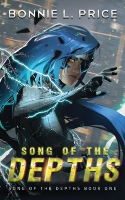 Cover for Bonnie L Price · Song of the Depths: A Sci-Fantasy Cyberpunk Thriller - Song of the Depths (Gebundenes Buch) (2020)