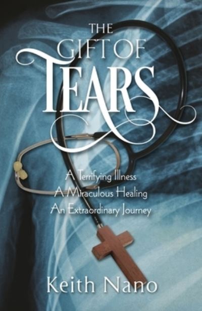 The Gift of Tears - Keith Nano - Books - River Birch Press - 9781951561048 - December 19, 2019