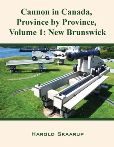 Cover for Harold Skaarup · Cannon in Canada, Province by Province, Volume 1 (Taschenbuch) (2020)