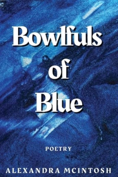 Cover for Alexandra McIntosh · Bowlfuls of Blue (Paperback Book) (2021)