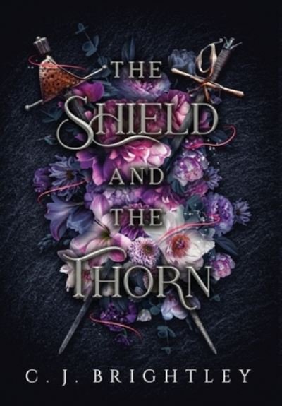 Cover for C J Brightley · The Shield and the Thorn (Innbunden bok) (2022)