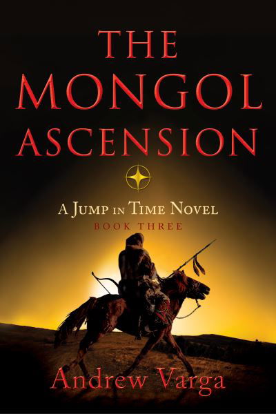 Cover for Andrew Varga · The Mongol Ascension: A Jump in Time Novel, Book Three (Hardcover Book) [Unabridged edition] (2024)