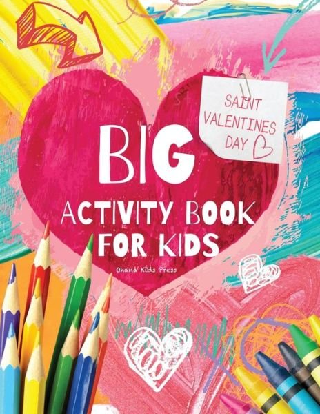Cover for Ohana Kids Press · BIG Saint Valentine's Day Activity Book for Kids: 50+ Full-Color Games, Puzzle Activities, and Coloring Book for Toddlers and Preschoolers Ages 2-6, 8.5x11 inches (Pocketbok) (2022)