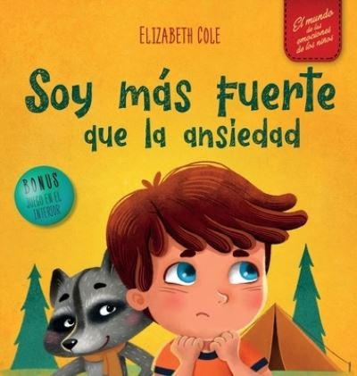Cover for Elizabeth Cole · Soy mas fuerte que la ansiedad: Libro infantil sobre la superacion de las preocupaciones, el estres y el miedo (El mundo de las emociones de los ninos) - World of Kids Emotions (Hardcover bog) (2021)