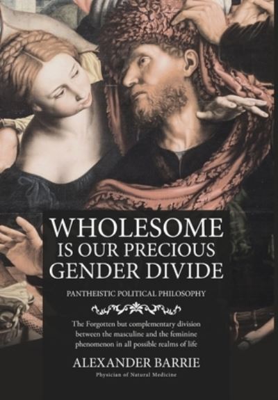 Cover for Alexander Barrie · Wholesome is our Precious Gender Divide (Hardcover Book) (2022)