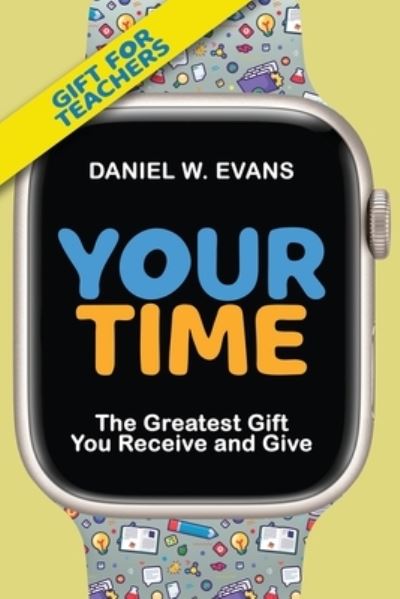 Your Time - Daniel Evans - Books - Spirit Media - 9781961614048 - July 24, 2023