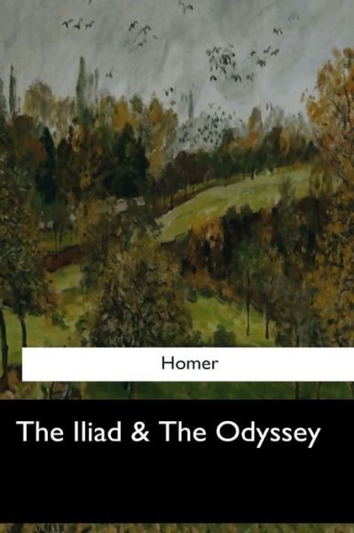 The Iliad & The Odyssey - Homer - Książki - Createspace Independent Publishing Platf - 9781973859048 - 9 października 2017