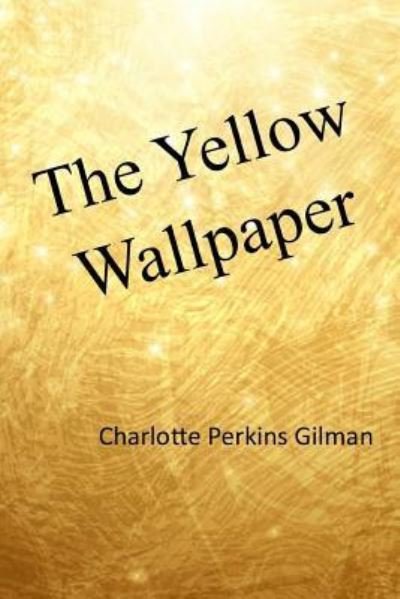The Yellow Wallpaper - Charlotte Perkins Gilman - Bøker - Createspace Independent Publishing Platf - 9781974670048 - 27. august 2017