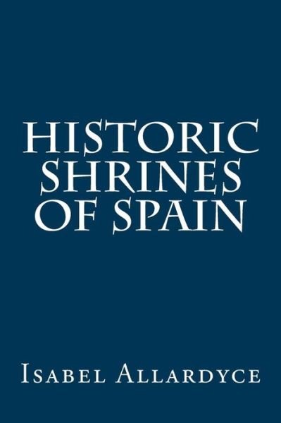 Cover for Isabel Allardyce · Historic Shrines of Spain (Paperback Bog) (2017)