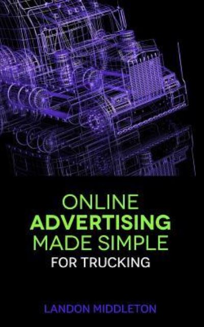 Cover for Landon Middleton · Online Advertising Made Simple for Trucking (Paperback Book) (2017)