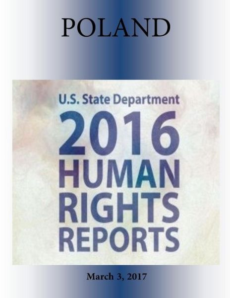 Cover for U S State Department · POLAND 2016 HUMAN RIGHTS Report (Paperback Book) (2017)