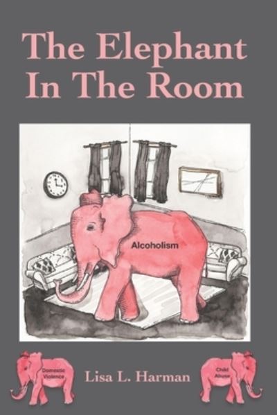 The Elephant In The Room - Lisa L Harman - Kirjat - Createspace Independent Publishing Platf - 9781978234048 - sunnuntai 5. tammikuuta 2020