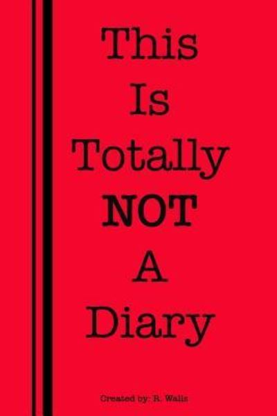 Cover for R Walls · This Is Totally Not a Diary (Paperback Book) (2017)