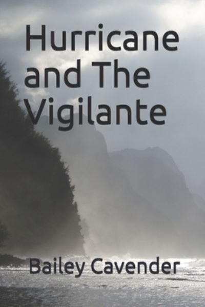 Hurricane and The Vigilante - Bailey Cavender - Książki - Independently Published - 9781980383048 - 28 sierpnia 2019