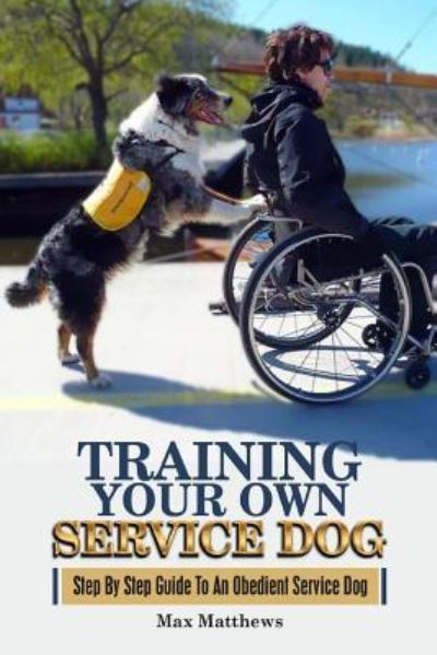 Cover for Max Matthews · Training Your Own Service Dog (Paperback Book) (2017)