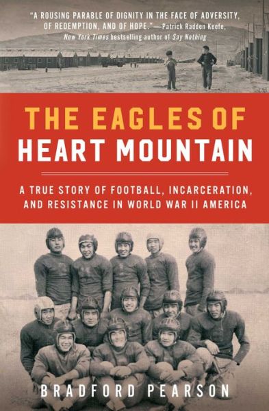 Cover for Bradford Pearson · The Eagles of Heart Mountain: A True Story of Football, Incarceration, and Resistance in World War II America (Paperback Book) (2021)