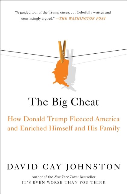 The Big Cheat: How Donald Trump Fleeced America and Enriched Himself and His Family - David Cay Johnston - Bøger - Simon & Schuster - 9781982178048 - 8. december 2022