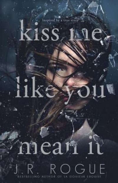 J R Rogue · Kiss Me Like You Mean It (Paperback Book) (2018)