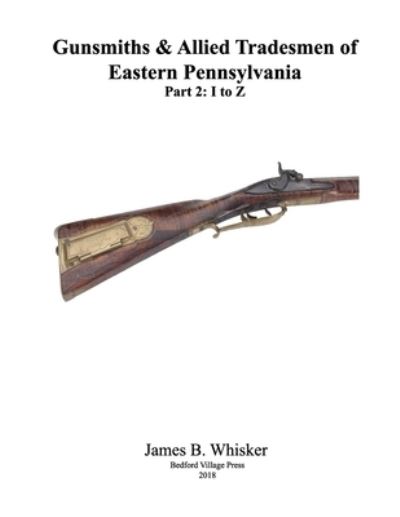 Cover for James B Whisker · Gunsmiths and Allied Tradesmen of Eastern Pennsylvania (Paperback Book) (2018)