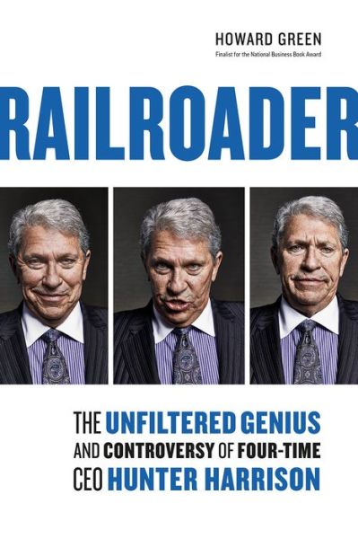 Cover for Howard Green · Railroader: The Unfiltered Genius and Controversy of Four-Time CEO Hunter Harrison (Hardcover Book) (2018)