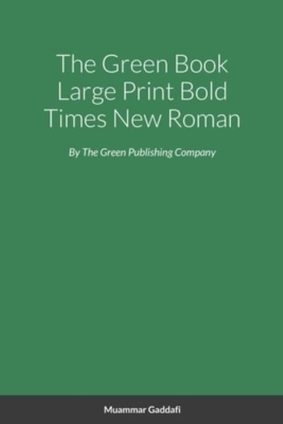Cover for Muammar Gaddafi · The Green Book Large Print Bold Times New Roman (Paperback Bog) (2021)